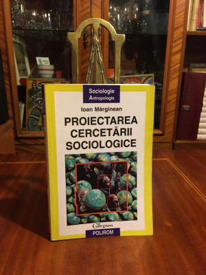 Ion Marginean - PROIECTAREA CERCETARII SOCIOLOGICE (2004 - Aproape noua!) foto