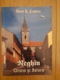 Reghin Destin si istorie - Ioan I. Costea, 2007, Alta editura