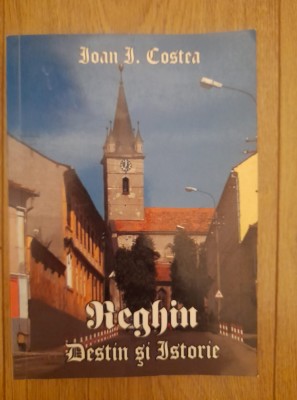 Reghin Destin si istorie - Ioan I. Costea foto