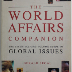 THE WORLD AFFAIRS COMPANION , THE ESSENTIAL ONE - VOLUME GUIDE TO GLOBAL ISSUES by GERALD SEGAL , 1991