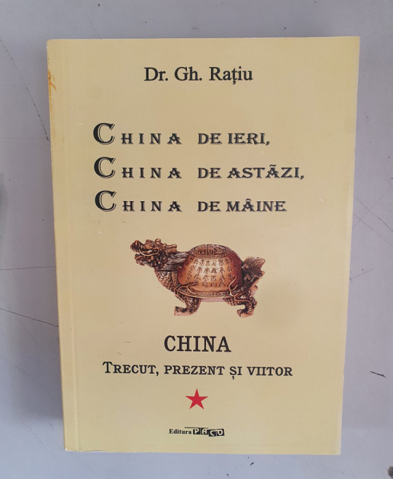 CHINA DE IERI, CHINA DE ASTAZI, CHINA DE MAINE - GH. RATIU
