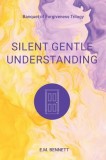 Silent Gentle Understanding: Banquet of Forgiveness Trilogy