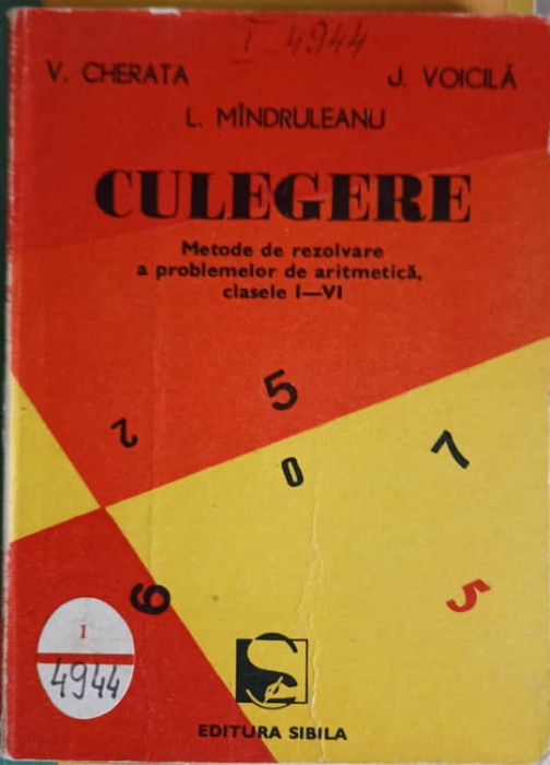 CULEGERE: METODE DE REZOLVARE A PROBLEMELOR DE ARITMETICA, CLASELE I-VI-V. CHERATA, L. MINDRULEANU, JEANA V-265571