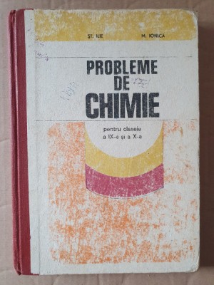 Șt. Ilie - Probleme de chimie pentru clasele IX si X (editia 1981), 239 pag foto