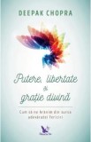 Putere, libertate si gratie divina - Deepak Chopra