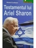 Michel Gurfinkiel - Testamentul lui Ariel Sharon (Editia: 2006)