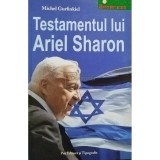 Michel Gurfinkiel - Testamentul lui Ariel Sharon (Editia: 2006)