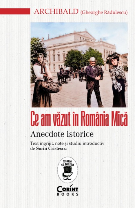 Ce am văzut &icirc;n Rom&acirc;nia Mică. Anecdote istorice