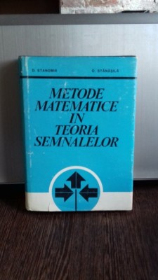 METODE MATEMATICE IN TEORIA SEMNALELOR - D. STANOMIR foto