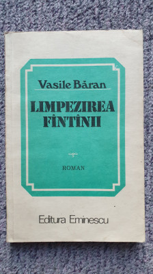 Limpezirea Fantanii, Vasile Baran, Ed Eminescu 1984, 300 pagini foto