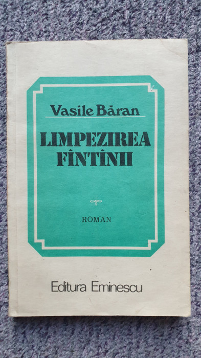 Limpezirea Fantanii, Vasile Baran, Ed Eminescu 1984, 300 pagini