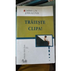 Traieste Clipa ! - Danny Cox , John Hoover