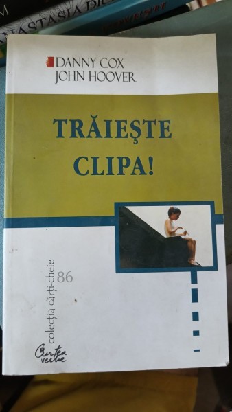 Traieste Clipa ! - Danny Cox , John Hoover