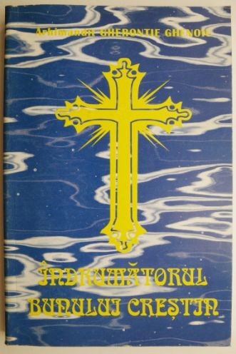 Indrumatorul bunului crestin &ndash; Gherontie Ghinoiu