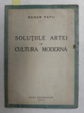 SOLUTIILE ARTEI IN CULTURA MODERNA de EDGAR PAPU 1943 , DEDICATIE
