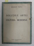 SOLUTIILE ARTEI IN CULTURA MODERNA de EDGAR PAPU 1943 , DEDICATIE