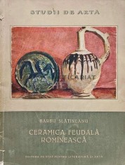 Ceramica feudala romaneasca - 1958 - Barbu Slatineanu (AP164)