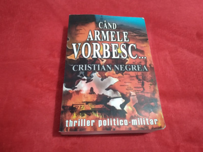 CAND ARMELE VORBESC-CRISTIAN NEGREA 2006 TRILLER POLITICO-MILITAR 731 PAGINI foto