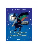 O vrăjitoare &icirc;ngrozitoare - Jill Murphy
