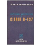 Horia Tecuceanu - Capitanul Apostolescu si cifrul D-237 - 127240