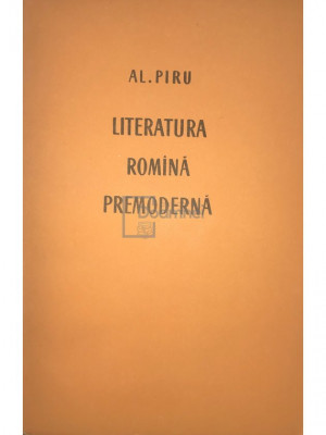 Al. Piru - Literatura rom&amp;acirc;nă premodernă (editia 1964) foto