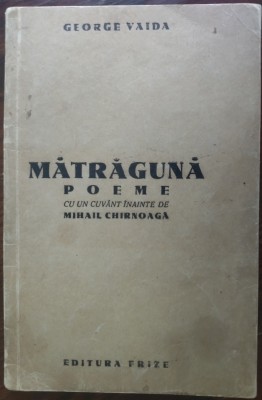 GEORGE VAIDA - MATRAGUNA (POEME) [FRIZE, IASI 1942/prefata de MIHAIL CHIRNOAGA] foto