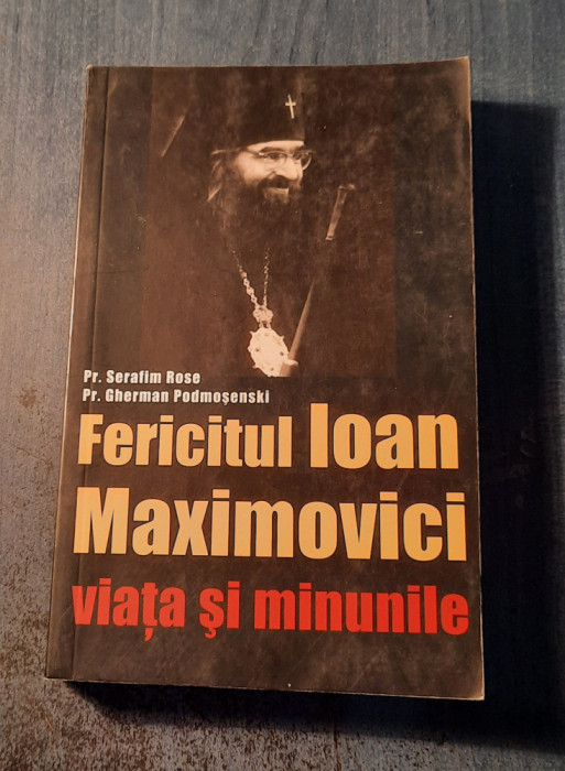 Fericitul Ioan Maximovici viata si minunile Serafim Rose