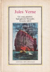 Jules Verne - Un oras plutitor. Spargatorii blocadei. Invazia marii