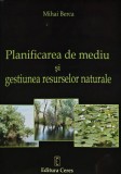 Cumpara ieftin Planificarea de mediu si gestiunea resurselor naturale - 2006 - Mihai Berca (@A175)