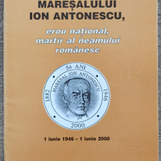 Maresalului Ion Antonescu, erou national, martir al neamului romanesc