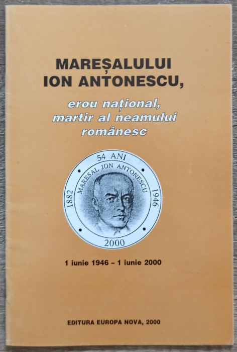 Maresalului Ion Antonescu, erou national, martir al neamului romanesc