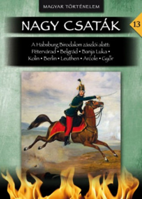 Nagy csat&amp;aacute;k 13. - A Habsburg Birodalom z&amp;aacute;szl&amp;oacute;i alatt - Nagy csat&amp;aacute;k 13. k&amp;ouml;tet - L&amp;aacute;z&amp;aacute;r Bal&amp;aacute;zs foto