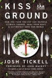 Kiss the Ground: How the Food You Eat Can Reverse Climate Change, Heal Your Body &amp; Ultimately Save Our World
