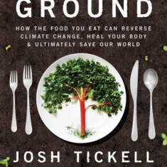 Kiss the Ground: How the Food You Eat Can Reverse Climate Change, Heal Your Body & Ultimately Save Our World