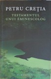 Testamentul unui Eminescolog - Petru Cretia - Humanitas, 2023 - Roman - Beletristica