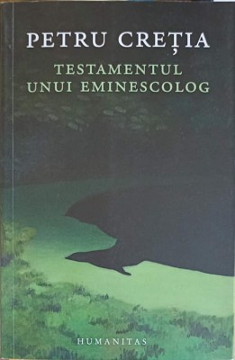 TESTAMENTUL UNUI EMINESCOLOG-PETRU CRETIA-247126 foto