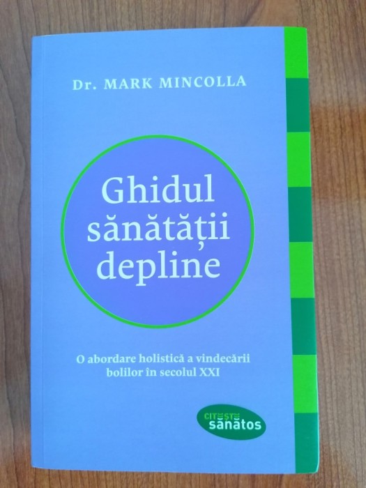 Mark Mincolla, Ghidul sănătății depline. O abordare holistică a vindecării bolilor &icirc;n secolul XXI