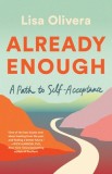 Already Enough: Embracing Who You&#039;ve Been, Who You Are, and Who You&#039;re Becoming