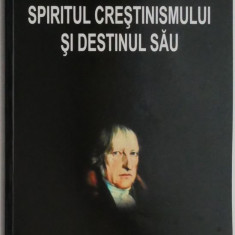 Spiritul crestinismului si destinul sau - G.W.F. Hegel