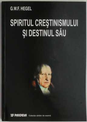 Spiritul crestinismului si destinul sau - G.W.F. Hegel foto
