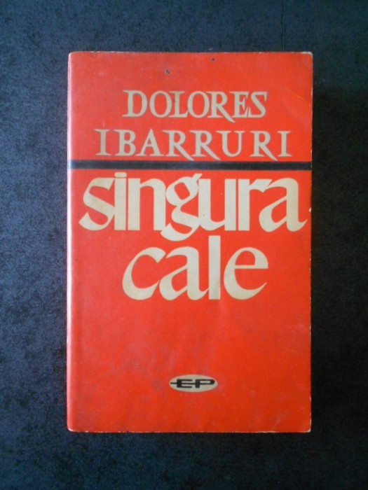 DOLORES IBARRURI - SINGURA CALE