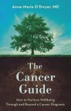The Cancer Guide: How to Nurture Wellbeing Through and Beyond a Cancer Diagnosis