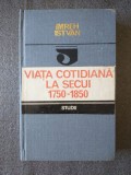 Imreh Istvan - Viaţa cotidiană la secui 1750-1850
