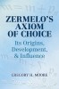 Zermelo&#039;s Axiom of Choice: Its Origins, Development, and Influence