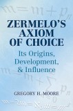 Zermelo&#039;s Axiom of Choice: Its Origins, Development, and Influence