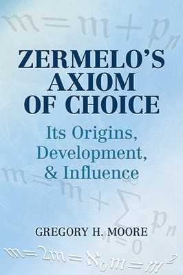 Zermelo&amp;#039;s Axiom of Choice: Its Origins, Development, and Influence foto