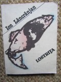 Lostrița - Ion Lăncrănjan, Roman, Editura Albatros, 1990