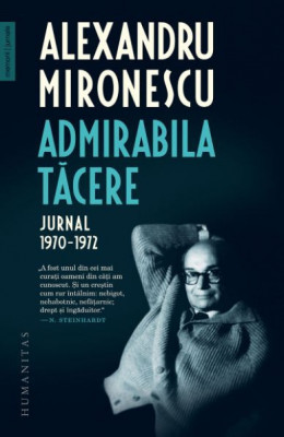 Admirabila tacere. Jurnal 1970-1972 &amp;ndash; Alexandru Mironescu foto