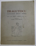 DRAGUTESCU CATALOGO DELLE OPERE BUCAREST - MAGGIO 1937 - 1959 FEBBRAIO - ROMA prezzentatione di ALDO FERRABINO