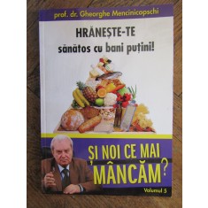 SI NOI CE MAI MANCAM, HRANESTE-TE SANATOS CU BANI PUTINI - GHEORGHE MENCINICOPSCHI VOL.5